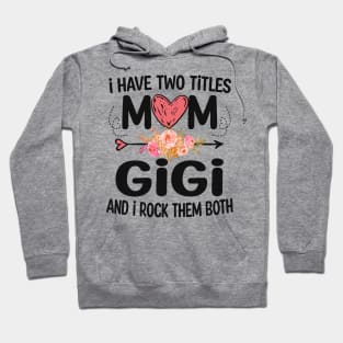 gigi - i have two titles mom and gigi Hoodie